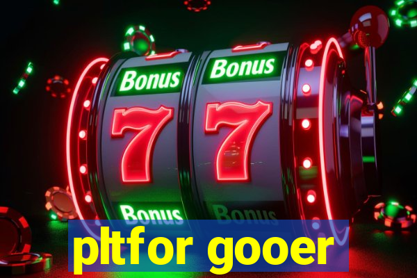 pltfor gooer